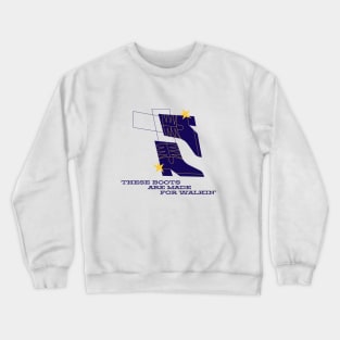 These boots are made for walking Crewneck Sweatshirt